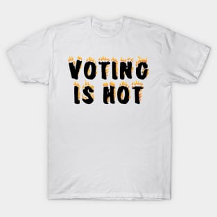 VOTING IS HOT T-Shirt